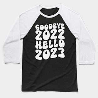 Goodbye 2022 Hello 2023 Baseball T-Shirt